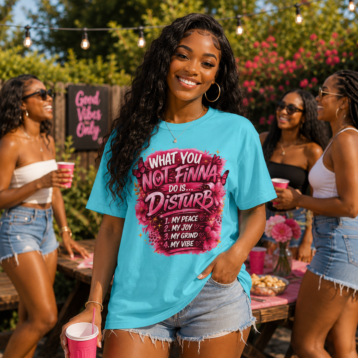 Comfort Colors® "What You Not Finna Do Is Disturb" Graphic T-Shirt