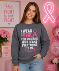 I Wear Pink for Someone Who Means Everything to Me – Gildan Crewneck Sweatshirt